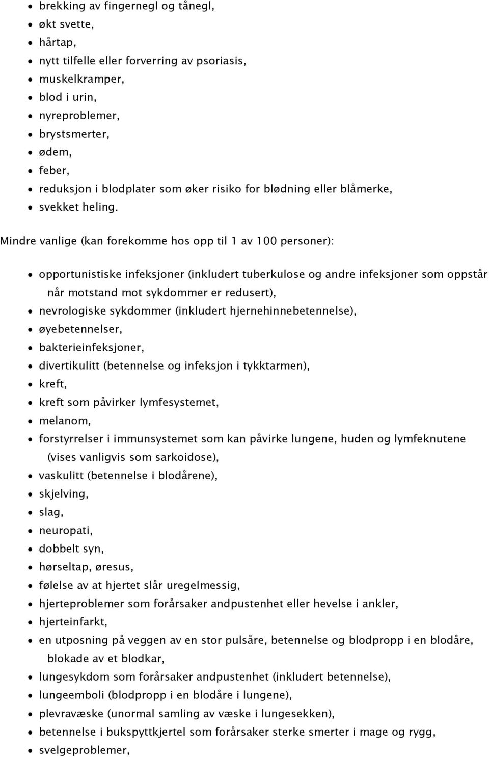 Mindre vanlige (kan forekomme hos opp til 1 av 100 personer): opportunistiske infeksjoner (inkludert tuberkulose og andre infeksjoner som oppstår når motstand mot sykdommer er redusert), nevrologiske