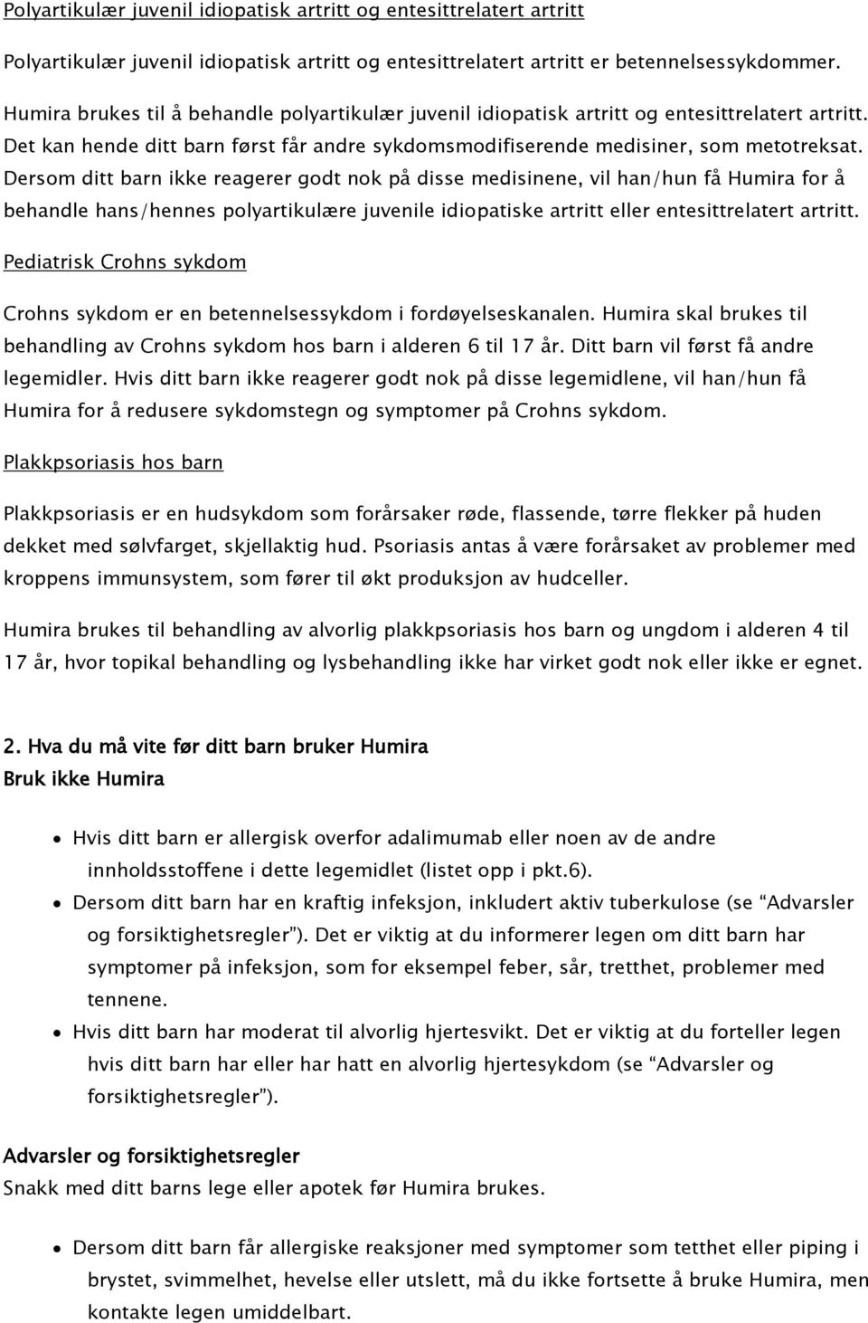 Dersom ditt barn ikke reagerer godt nok på disse medisinene, vil han/hun få Humira for å behandle hans/hennes polyartikulære juvenile idiopatiske artritt eller entesittrelatert artritt.