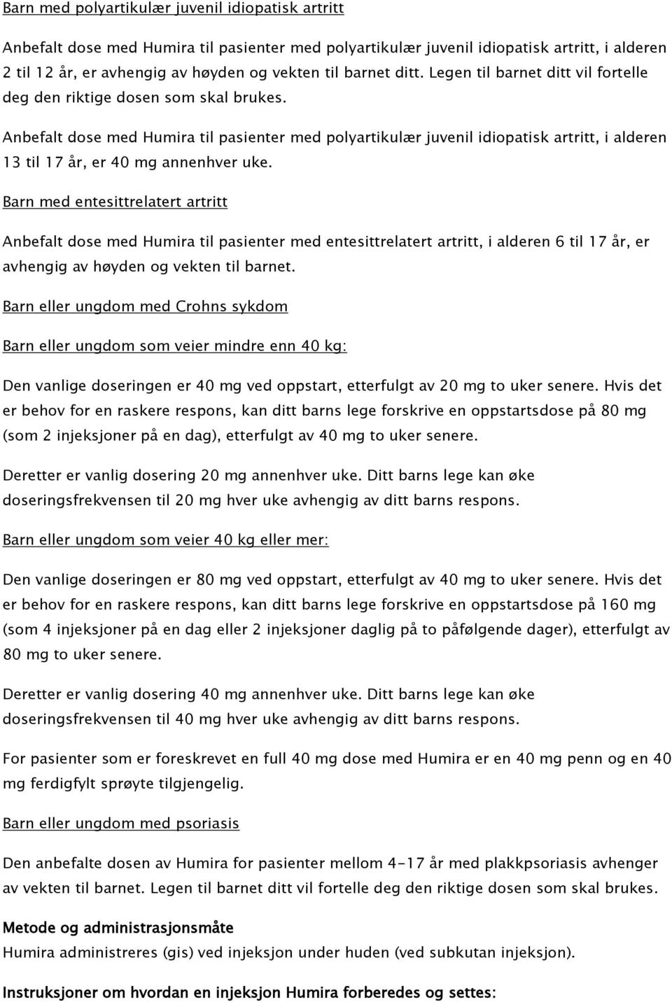 Anbefalt dose med Humira til pasienter med polyartikulær juvenil idiopatisk artritt, i alderen 13 til 17 år, er 40 mg annenhver uke.