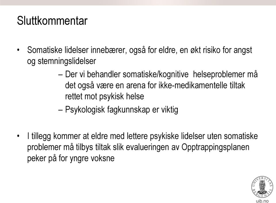 rettet mot psykisk helse Psykologisk fagkunnskap er viktig I tillegg kommer at eldre med lettere psykiske