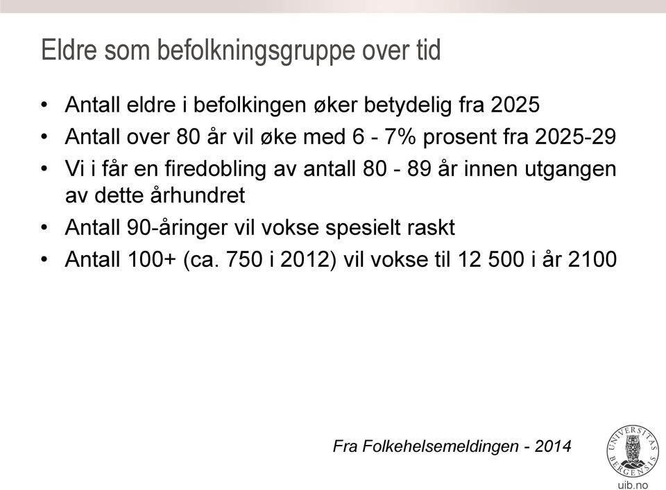 80-89 år innen utgangen av dette århundret Antall 90-åringer vil vokse spesielt raskt