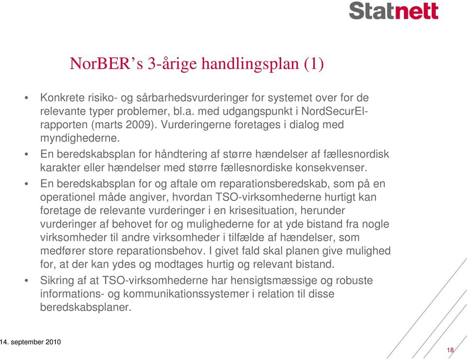 En beredskabsplan for og aftale om reparationsberedskab, som på en operationel måde angiver, hvordan TSO-virksomhederne hurtigt kan foretage de relevante vurderinger i en krisesituation, herunder