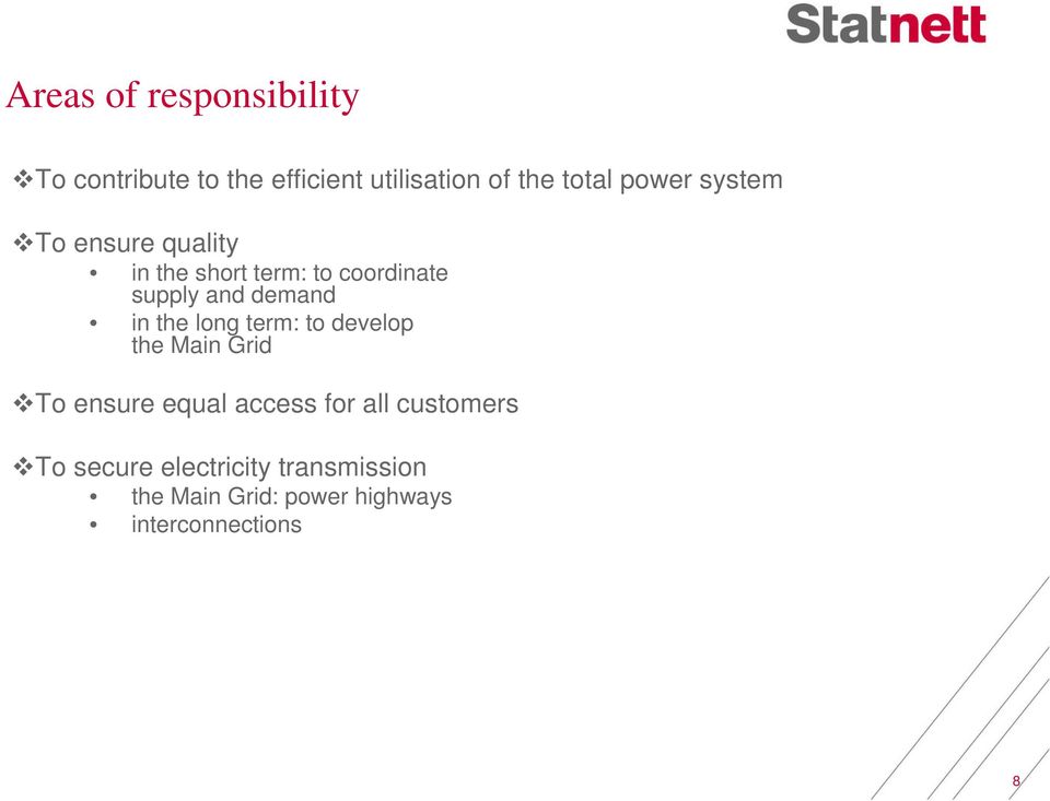 in the long term: to develop the Main Grid To ensure equal access for all