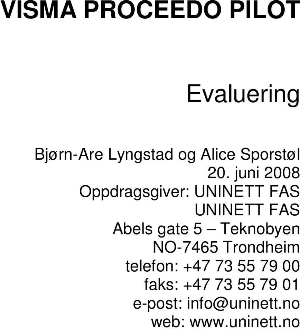 juni 2008 Oppdragsgiver: UNINETT FAS UNINETT FAS Abels gate 5