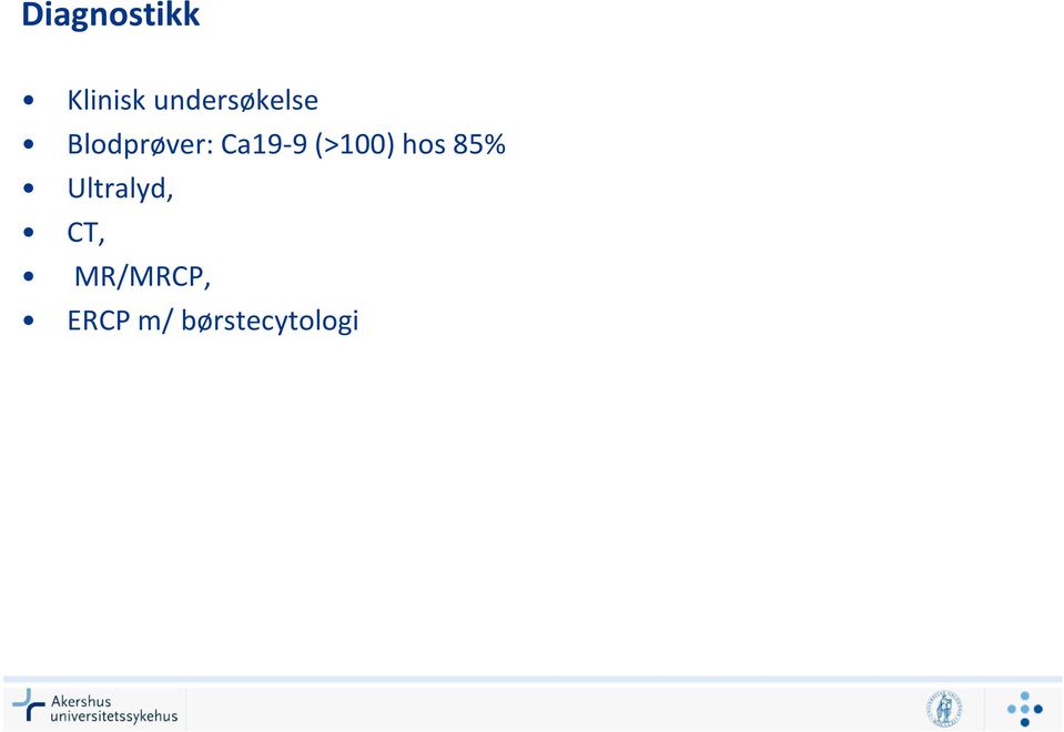 Ca19-9 (>100) hos 85%