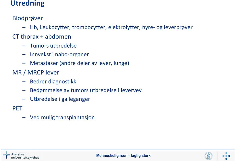 av lever, lunge) MR / MRCP lever PET Bedrer diagnostikk Bedømmelse av tumors utbredelse