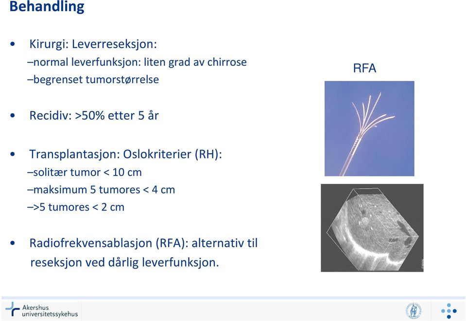 Oslokriterier (RH): solitær tumor < 10 cm maksimum 5 tumores < 4 cm >5 tumores