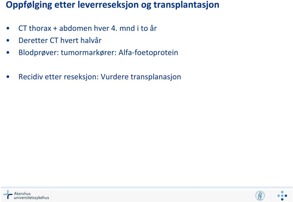 mnd i to år Deretter CT hvert halvår Blodprøver: