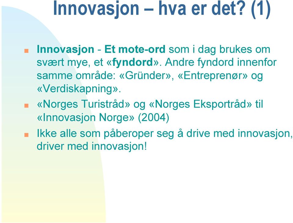 Andre fyndord innenfor samme område: «Gründer», «Entreprenør» og «Verdiskapning».