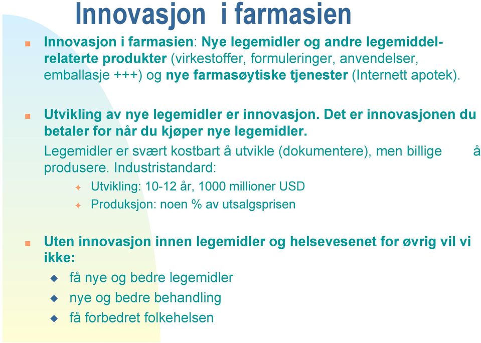 Legemidler er svært kostbart å utvikle (dokumentere), men billige produsere.