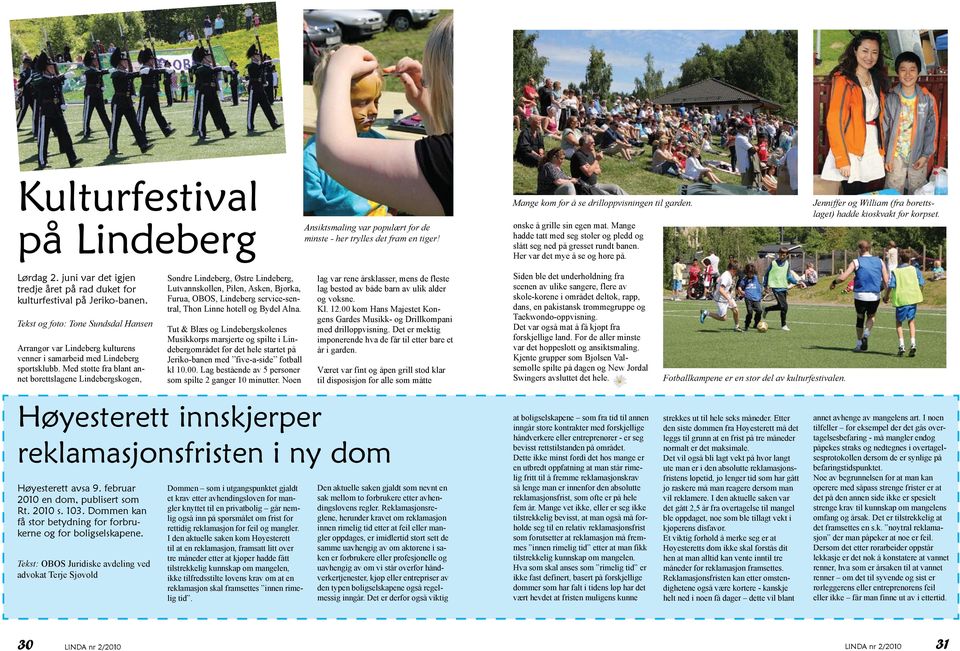 juni var det igjen tredje året på rad duket for kulturfestival på Jeriko-banen. Tekst og foto: Tone Sundsdal Hansen Arrangør var Lindeberg kulturens venner i samarbeid med Lindeberg sportsklubb.