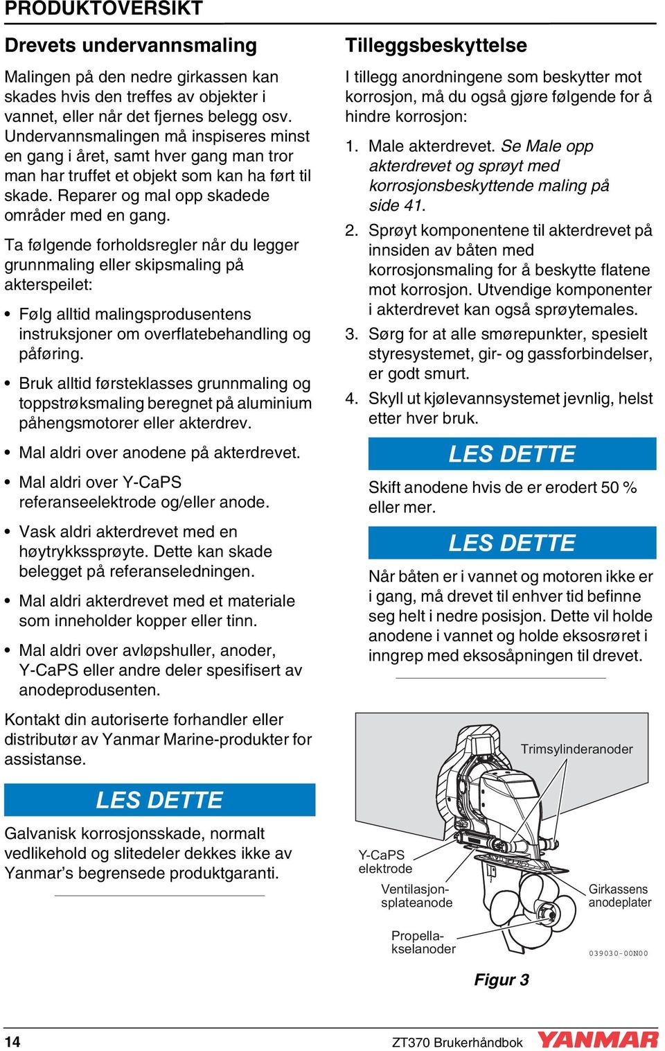 Ta følgende forholdsregler når du legger grunnmaling eller skipsmaling på akterspeilet: Følg alltid malingsprodusentens instruksjoner om overflatebehandling og påføring.