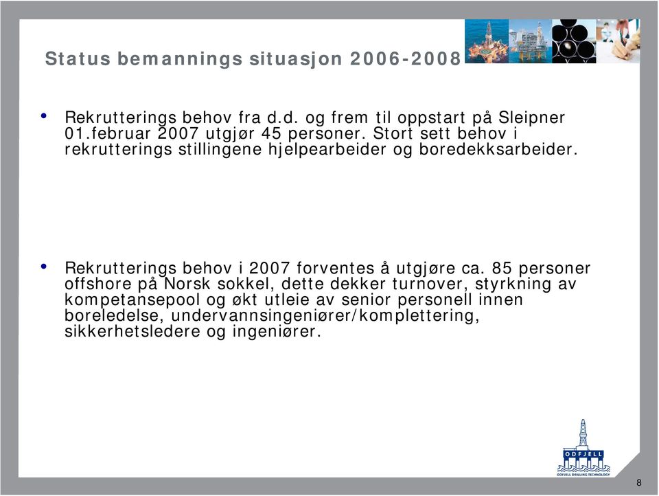 Rekrutterings behov i 2007 forventes å utgjøre ca.