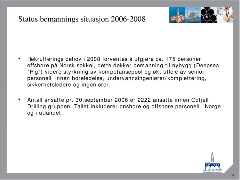 og økt utleie av senior personell innen boreledelse, undervannsingeniører/komplettering, sikkerhetsledere og ingeniører.