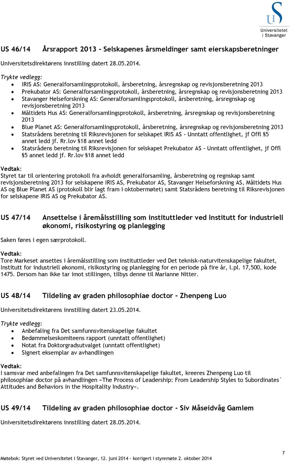 Helseforskning AS: Generalforsamlingsprotokoll, årsberetning, årsregnskap og revisjonsberetning 2013 Måltidets Hus AS: Generalforsamlingsprotokoll, årsberetning, årsregnskap og revisjonsberetning