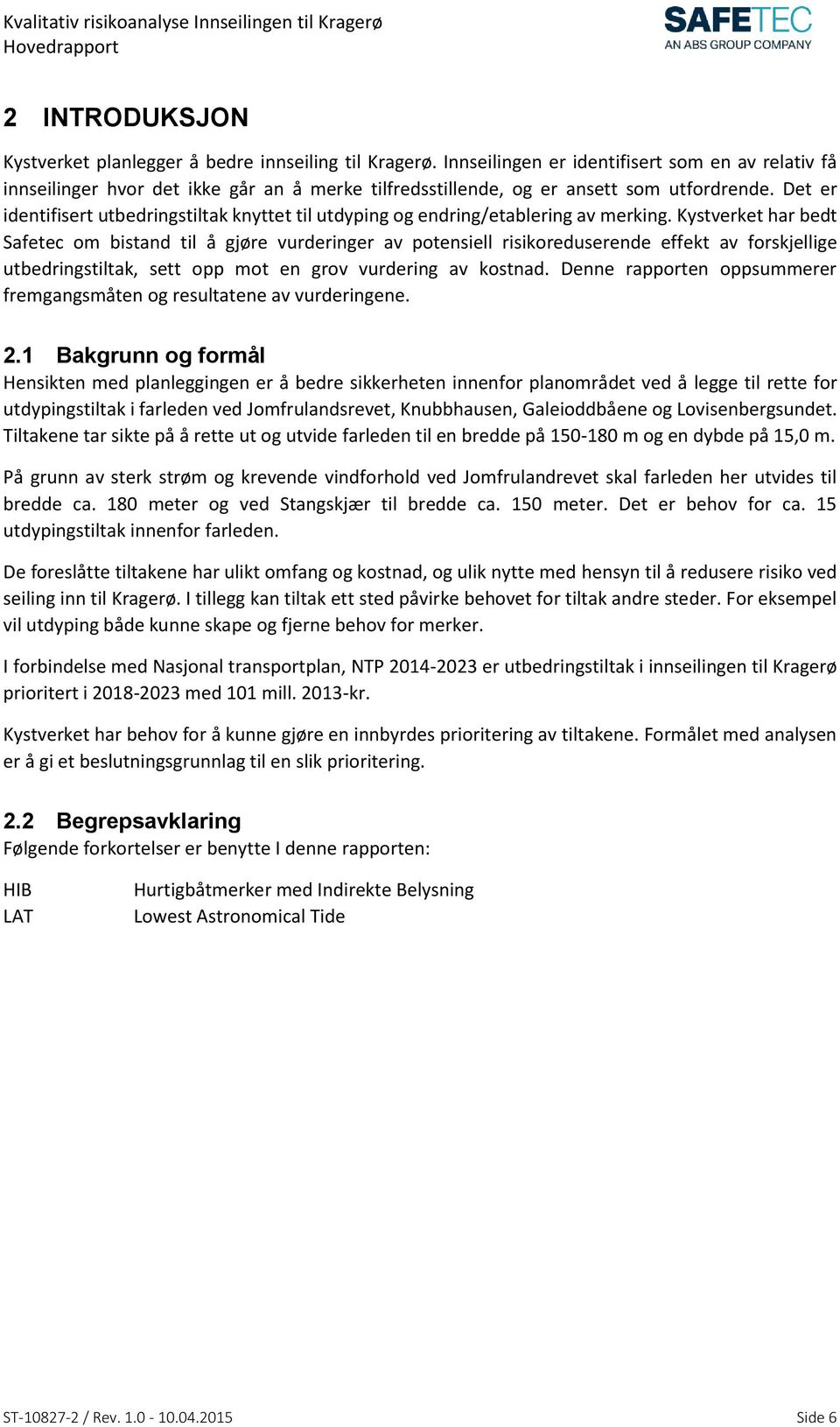 Det er identifisert utbedringstiltak knyttet til utdyping og endring/etablering av merking.