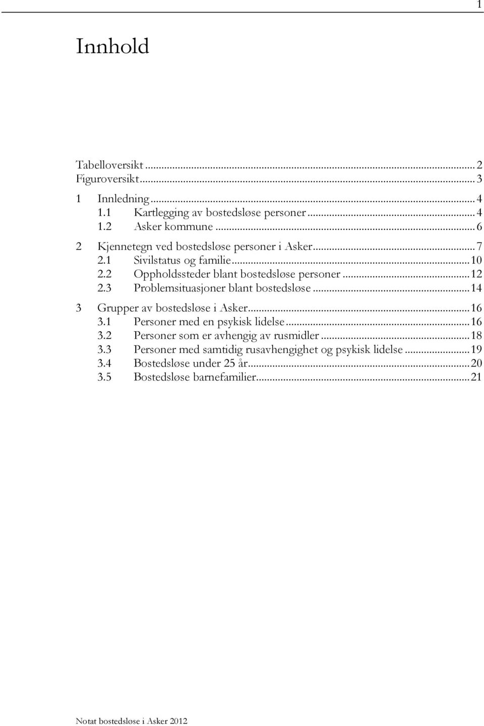 3 Problemsituasjoner blant bostedsløse... 14 3 Grupper av bostedsløse i Asker... 16 3.1 Personer med en psykisk lidelse... 16 3.2 Personer som er avhengig av rusmidler.