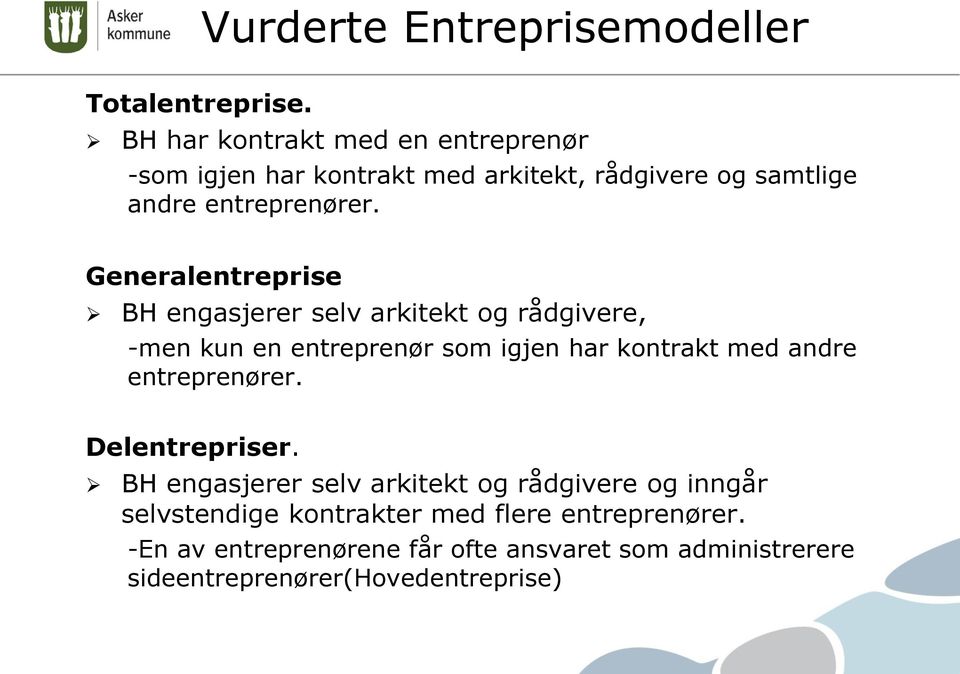 Generalentreprise BH engasjerer selv arkitekt og rådgivere, -men kun en entreprenør som igjen har kontrakt med andre