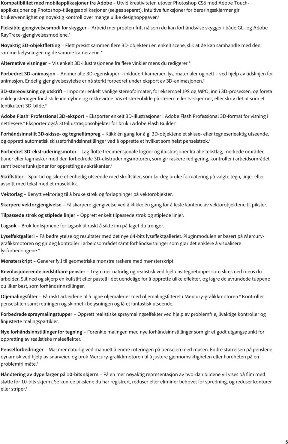 Fleksible gjengivelsesmodi for skygger Arbeid mer problemfritt nå som du kan forhåndsvise skygger i både GL- og Adobe RayTrace-gjengivelsesmodiene.