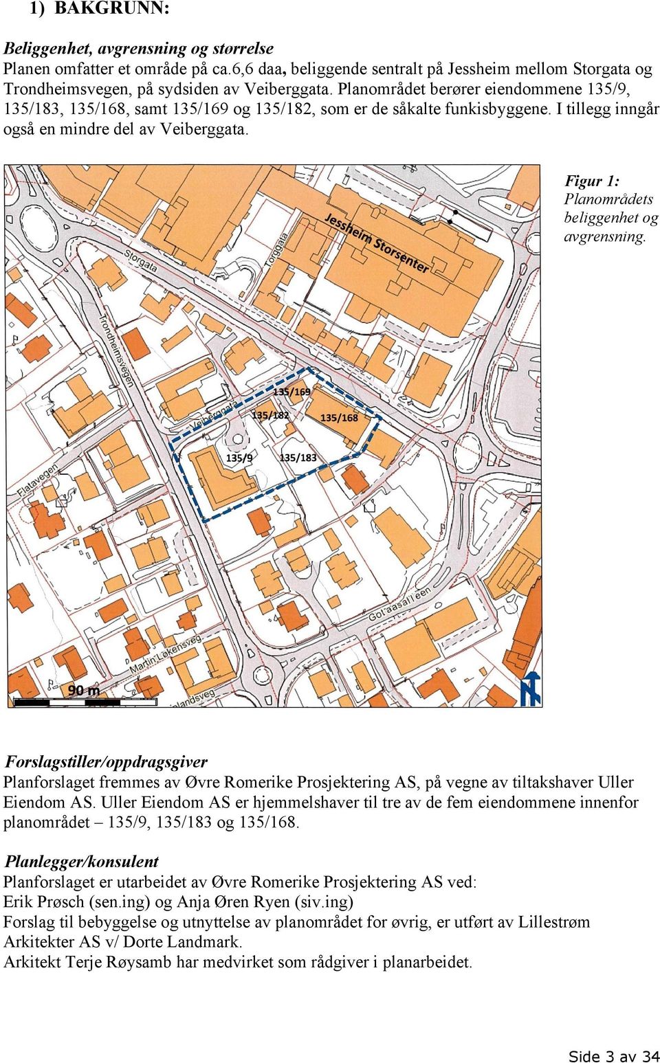 Figur 1: Planområdets beliggenhet og avgrensning. Forslagstiller/oppdragsgiver Planforslaget fremmes av Øvre Romerike Prosjektering AS, på vegne av tiltakshaver Uller Eiendom AS.