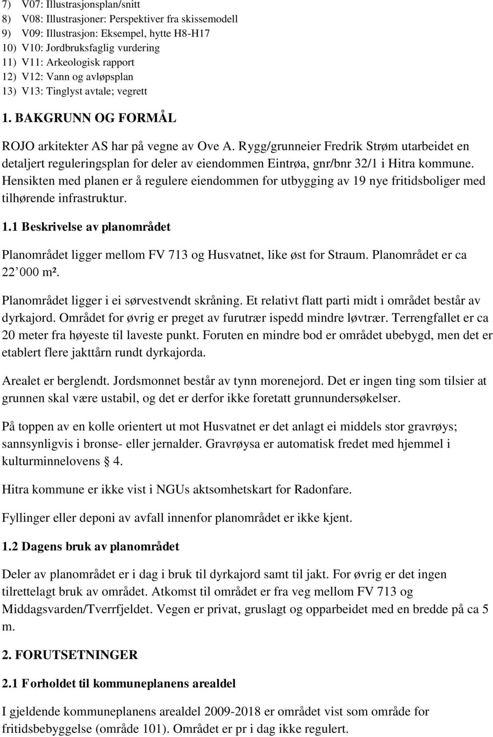 Rygg/grunneier Fredrik Strøm utarbeidet en detaljert reguleringsplan for deler av eiendommen Eintrøa, gnr/bnr 32/1 i Hitra kommune.