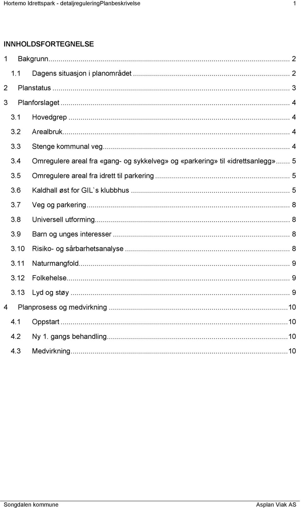 5 Omregulere areal fra idrett til parkering... 5 3.6 Kaldhall øst for GIL`s klubbhus... 5 3.7 Veg og parkering... 8 3.8 Universell utforming... 8 3.9 Barn og unges interesser.