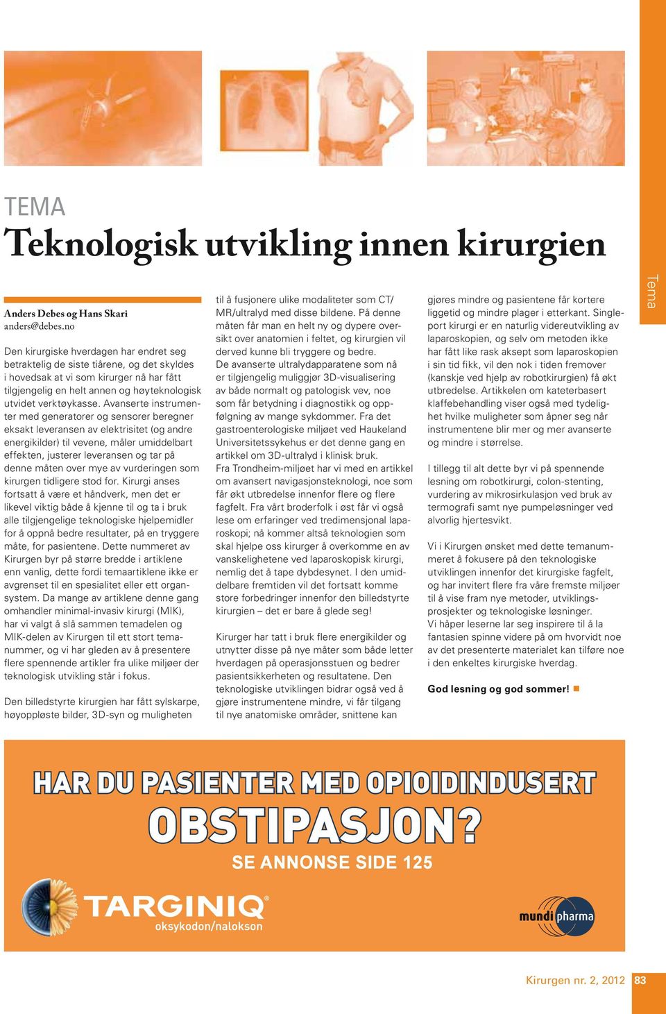 Avanserte instrumenter med generatorer og sensorer beregner eksakt leveransen av elektrisitet (og andre energikilder) til vevene, måler umiddelbart effekten, justerer leveransen og tar på denne måten