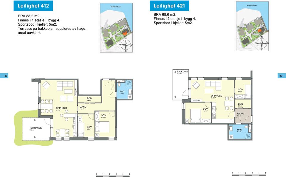 Terrasse på bakkeplan suppleres av hage, areal uavklart. 68,6 m2.