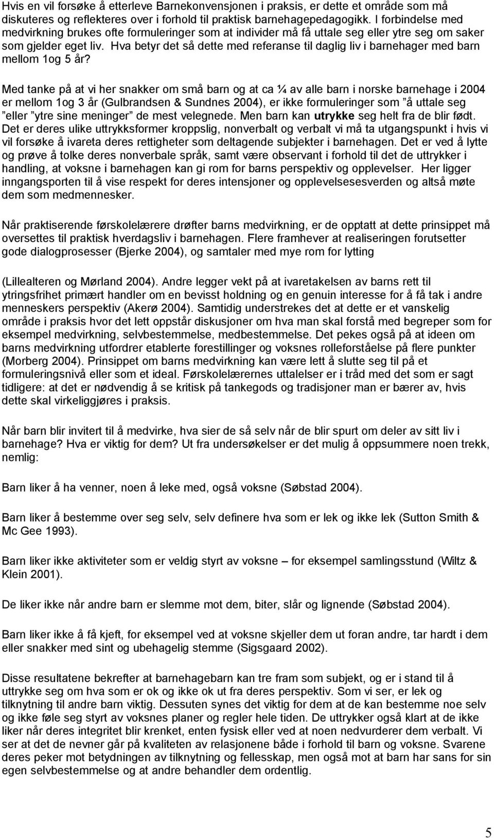 Hva betyr det så dette med referanse til daglig liv i barnehager med barn mellom 1og 5 år?