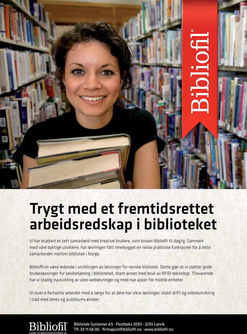 Bibliofil vil være ledende i utviklingen av løsninger for norske bibliotek. Dette gjør at vi støtter gode brukerløsninger for selvbetjening i biblioteket, blant annet med bruk av RFID-teknologi.