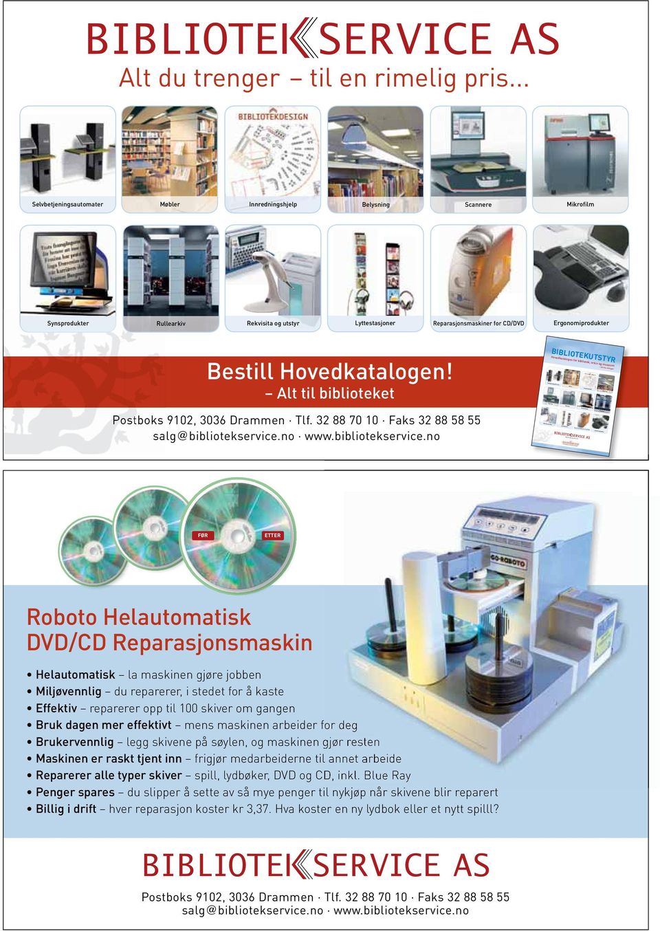 Ergonomiprodukter Bestill Hovedkatalogen! Alt til biblioteket Postboks 9102, 3036 Drammen Tlf. 32 88 70 10 Faks 32 88 58 55 salg@bibliotekservice.