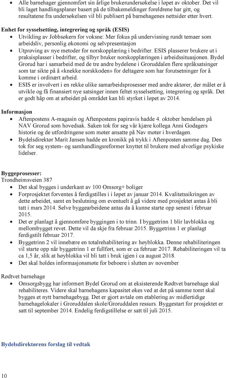 Enhet for sysselsetting, integrering og språk (ESIS) Utvikling av Jobbsøkern for voksne: Mer fokus på undervisning rundt temaer som arbeidsliv, personlig økonomi og selvpresentasjon Utprøving av nye