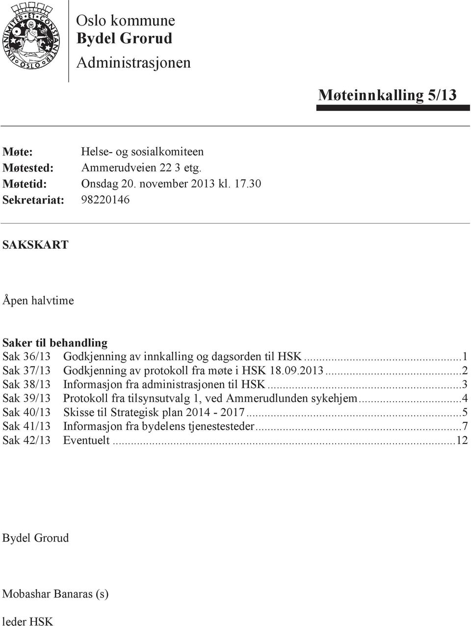 .. 1 Sak 37/13 Godkjenning av protokoll fra møte i HSK 18.09.2013... 2 Sak 38/13 Informasjon fra administrasjonen til HSK.