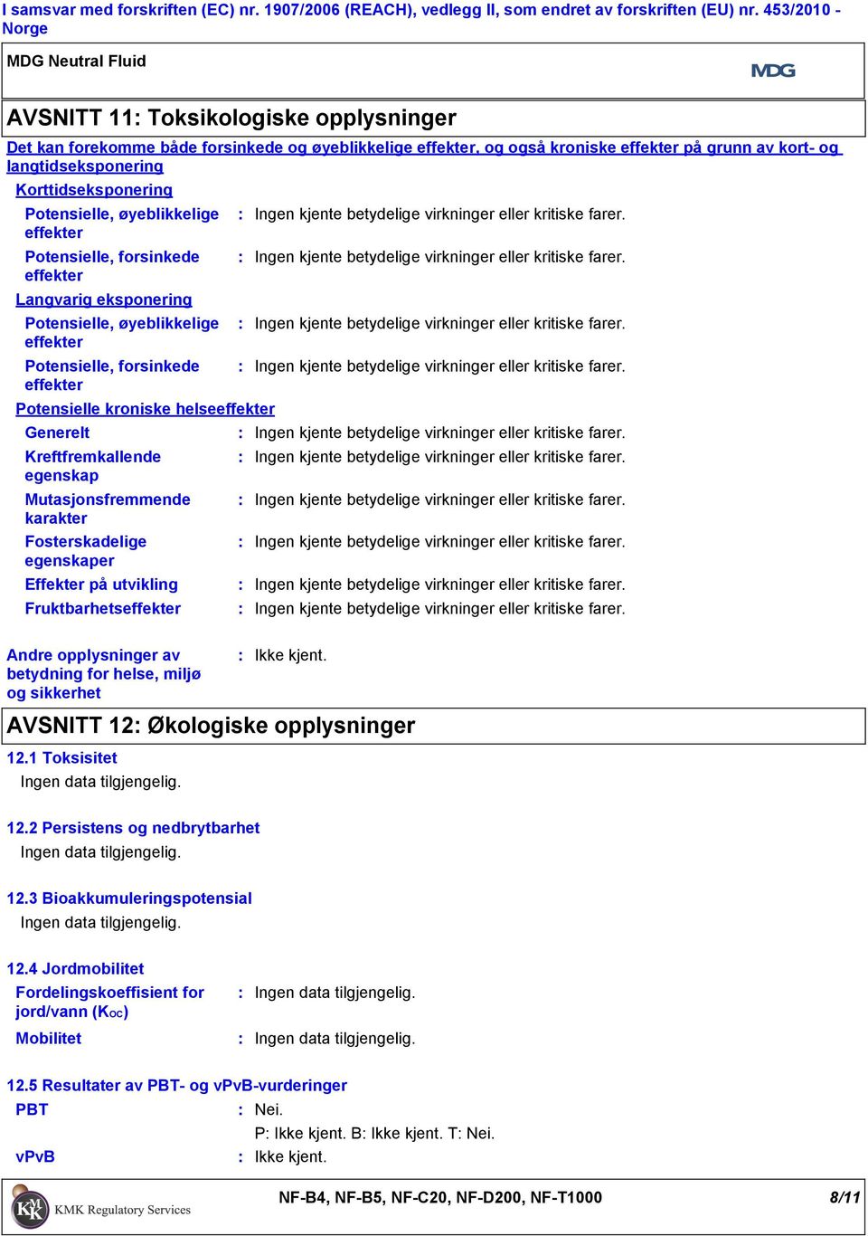 Potensielle, øyeblikkelige effekter Potensielle, forsinkede effekter Langvarig eksponering Potensielle, øyeblikkelige effekter Potensielle, forsinkede effekter Potensielle kroniske helseeffekter