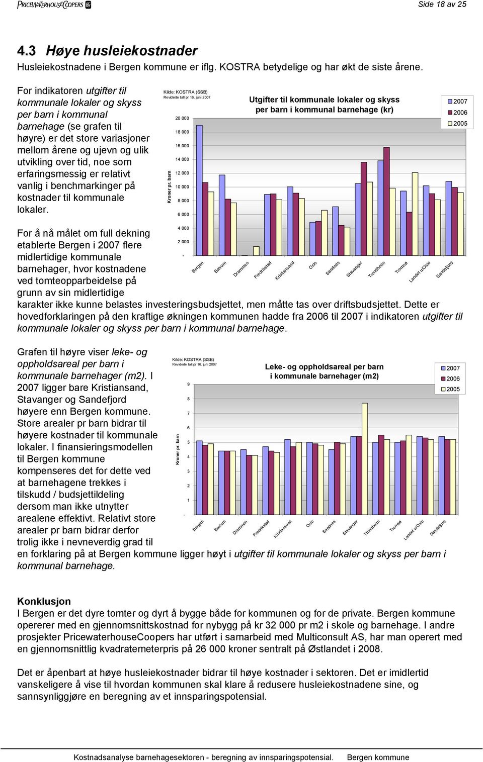 erfaringsmessig er relativt vanlig i benchmarkinger på kostnader til kommunale lokaler. Reviderte tall pr 16. juni Kroner pr.