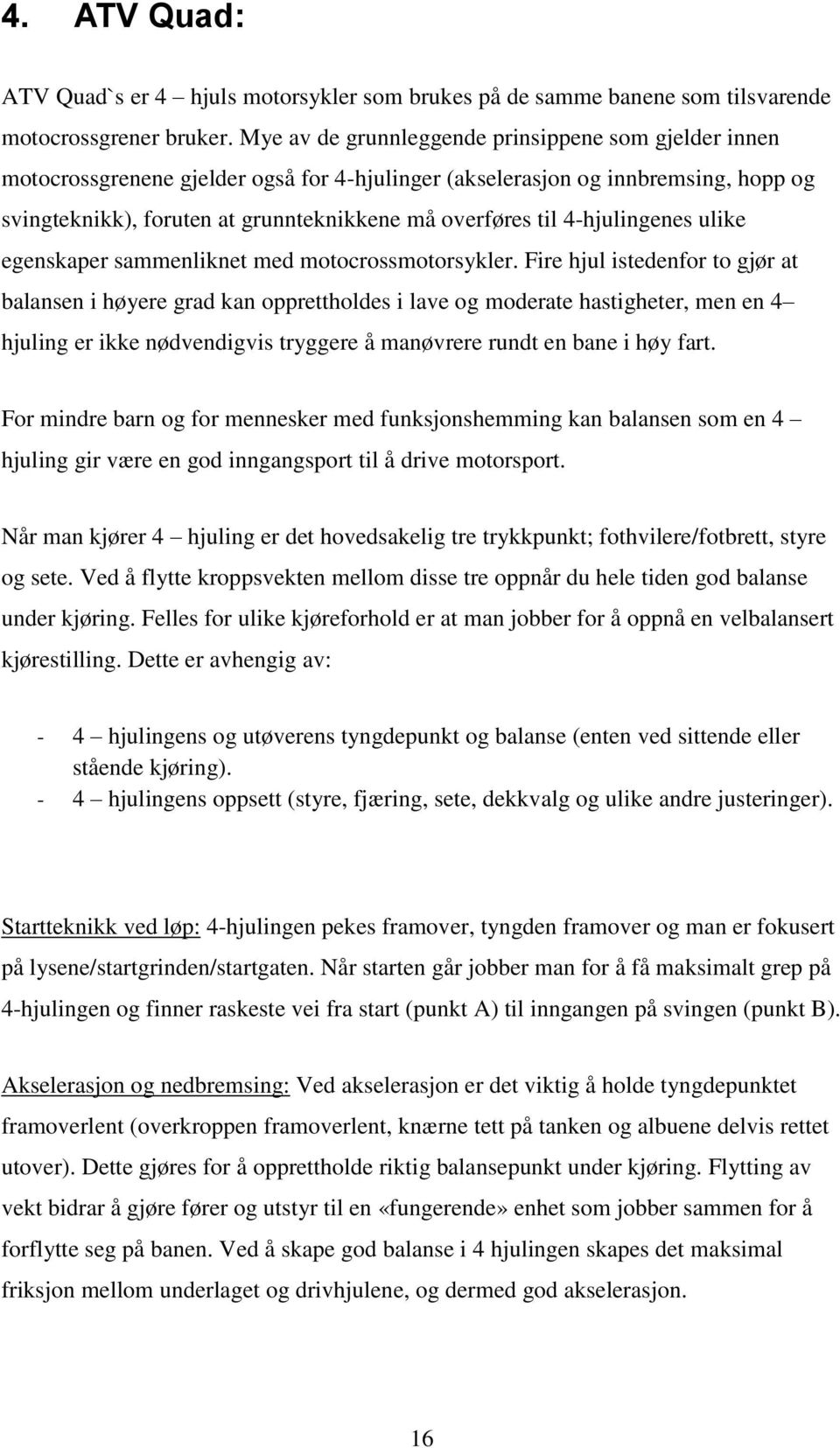 4-hjulingenes ulike egenskaper sammenliknet med motocrossmotorsykler.