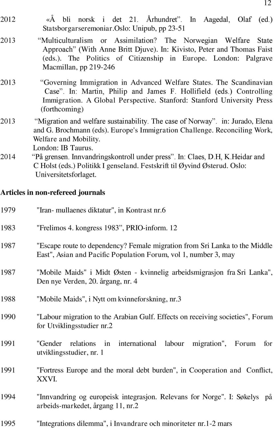 London: Palgrave Macmillan, pp 219-246 2013 Governing Immigration in Advanced Welfare States. The Scandinavian Case. In: Martin, Philip and James F. Hollifield (eds.) Controlling Immigration.