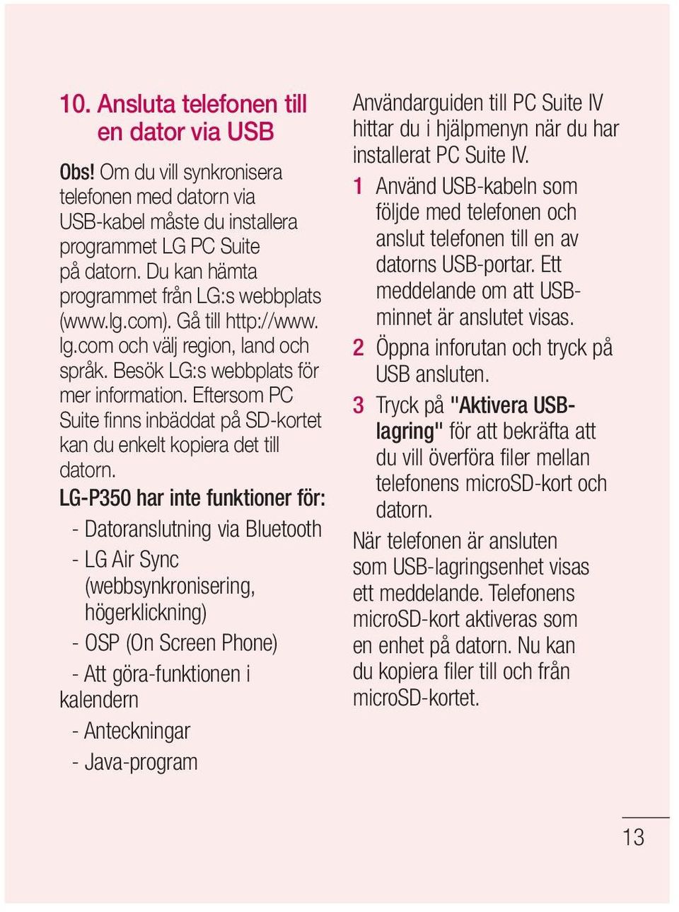 Eftersom PC Suite fi nns inbäddat på SD-kortet kan du enkelt kopiera det till datorn.