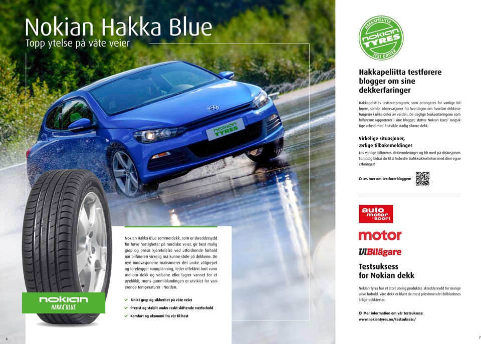 De daglige brukserfaringene som bilførerne rapporterer i sine blogger, støtter Nokian Tyres langsiktige arbeid med å utvikle stadig sikrere dekk.