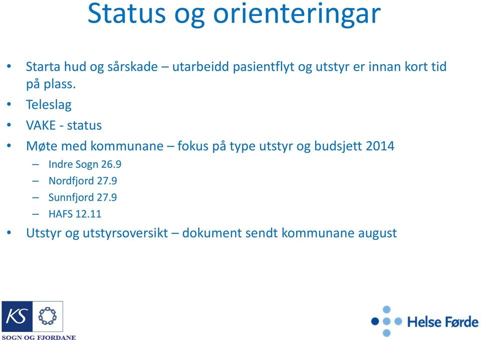 Teleslag VAKE - status Møte med kommunane fokus på type utstyr og budsjett