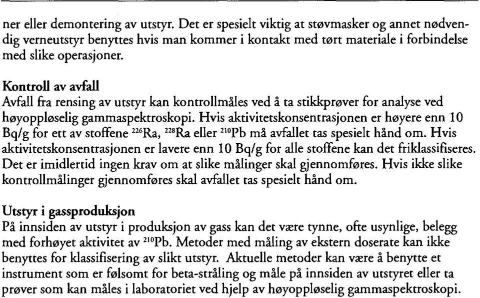 Hvis aktivitetskonsentrasjonen er høyere enn 10 Bq/g for ett av stoffene 226 Ra, 228 Ra eller 210 Pb må avfallet tas spesielt hånd om.