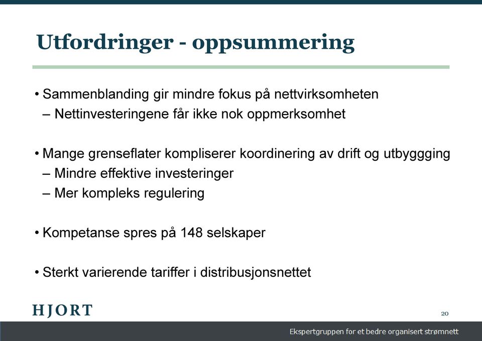 koordinering av drift og utbyggging Mindre effektive investeringer Mer kompleks