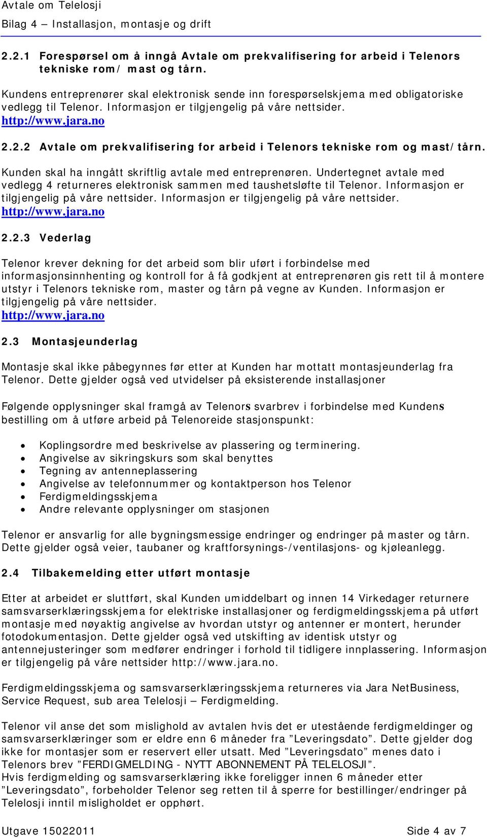 2.2 Avtale om prekvalifisering for arbeid i Telenors tekniske rom og mast/tårn. Kunden skal ha inngått skriftlig avtale med entreprenøren.