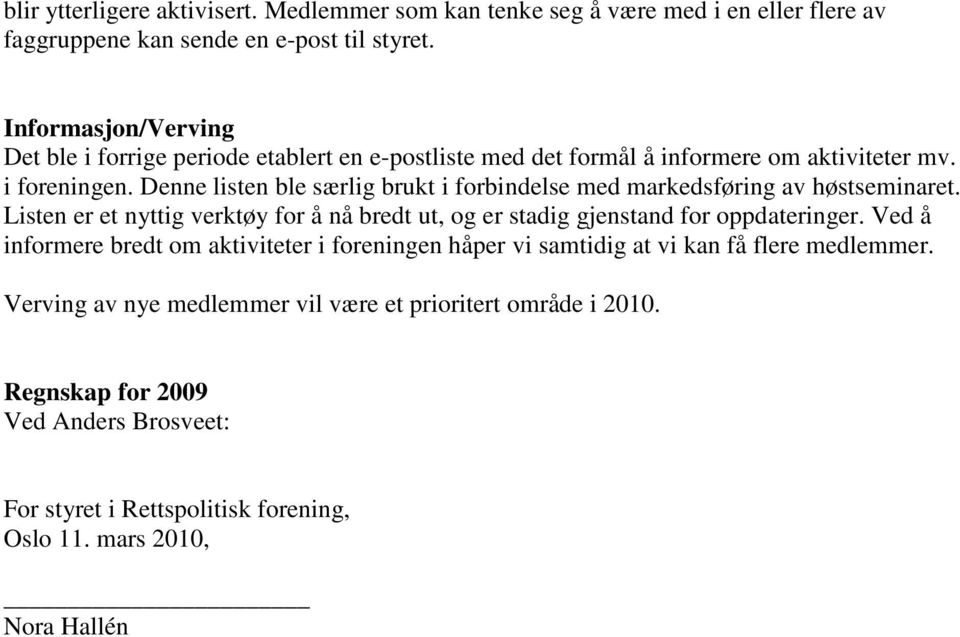 Denne listen ble særlig brukt i forbindelse med markedsføring av høstseminaret. Listen er et nyttig verktøy for å nå bredt ut, og er stadig gjenstand for oppdateringer.