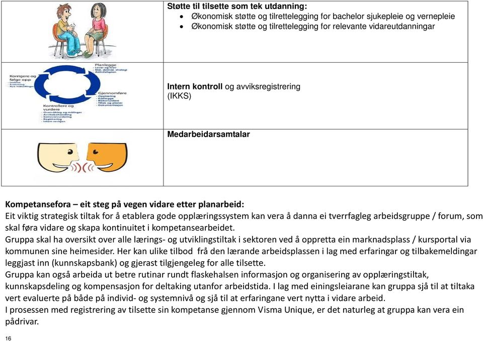 tverrfagleg arbeidsgruppe / forum, som skal føra vidare og skapa kontinuitet i kompetansearbeidet.