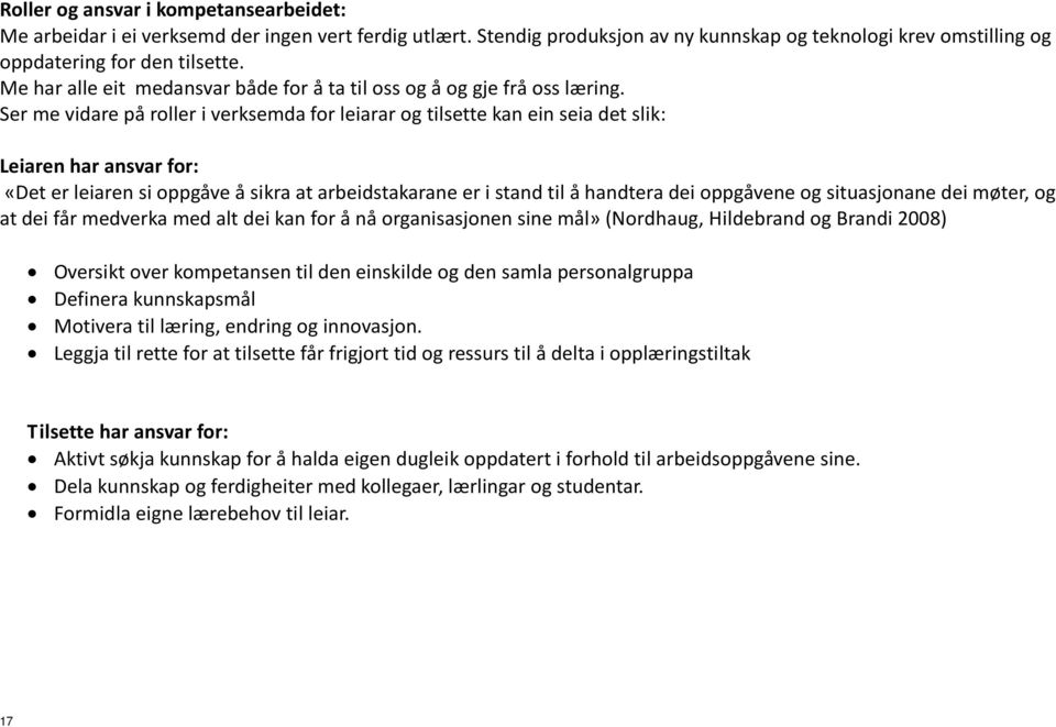 Ser me vidare på roller i verksemda for leiarar og tilsette kan ein seia det slik: Leiaren har ansvar for: «Det er leiaren si oppgåve å sikra at arbeidstakarane er i stand til å handtera dei