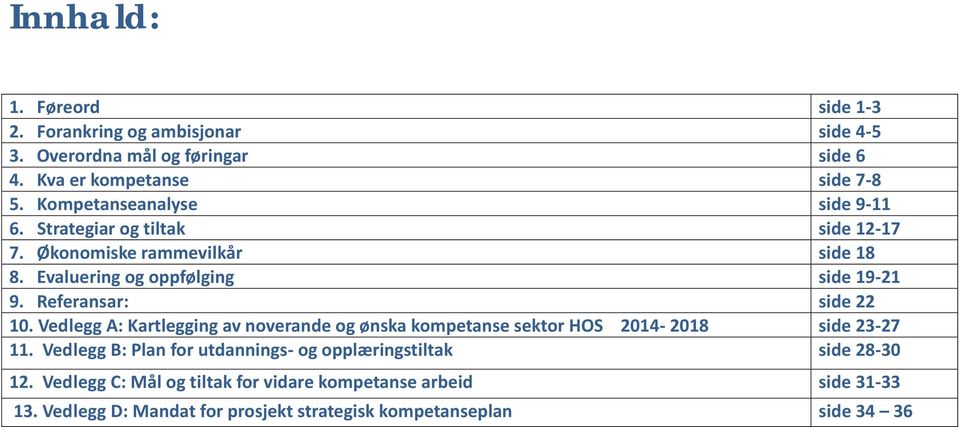 Referansar: side 22 0. Vedlegg A: Kartlegging av noverande og ønska kompetanse sektor HOS 204-208 side 23-27.