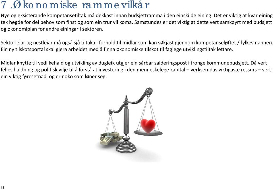 Sektorleiar og nestleiar må også sjå tiltaka i forhold til midlar som kan søkjast gjennom kompetanseløftet / fylkesmannen.