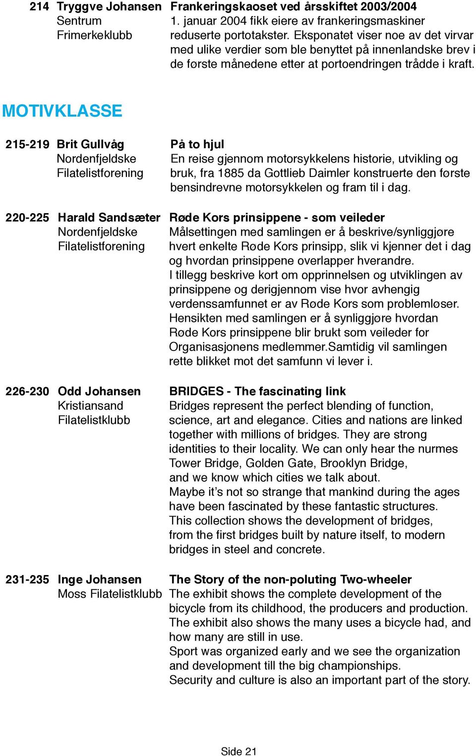 MOTIVKLASSE 215-219 Brit Gullvåg På to hjul Nordenfjeldske En reise gjennom motorsykkelens historie, utvikling og Filatelistforening bruk, fra 1885 da Gottlieb Daimler konstruerte den første