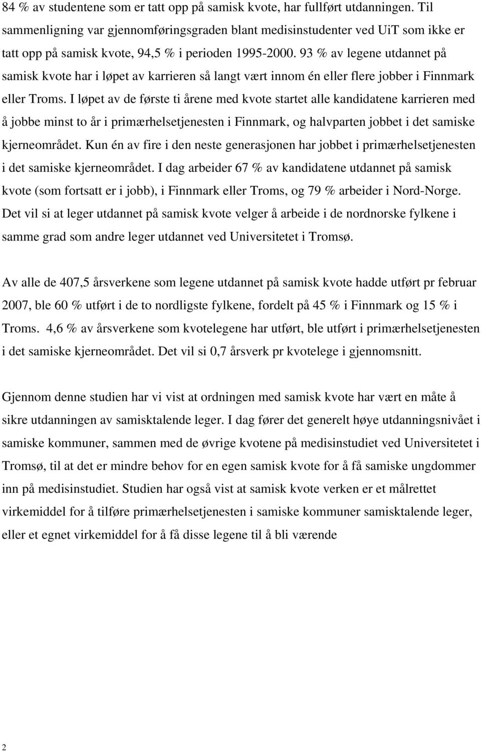 93 % av legene utdannet på samisk kvote har i løpet av karrieren så langt vært innom én eller flere jobber i Finnmark eller Troms.